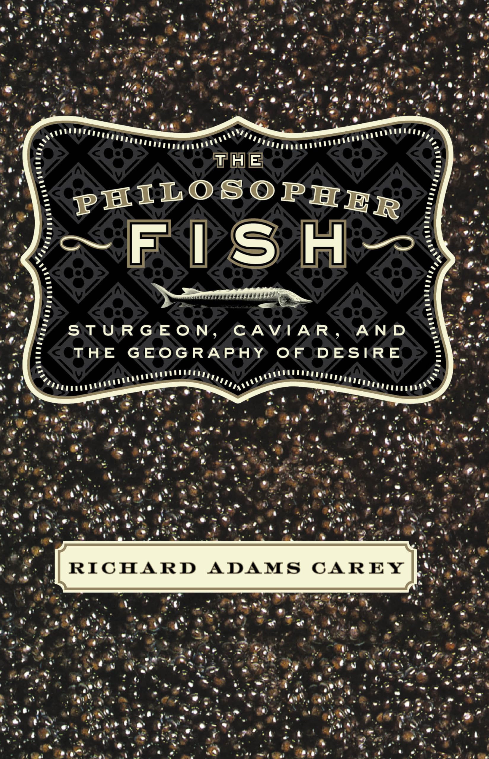The Philosopher Fish: Sturgeon, Caviar, and the Geography of Desire,Used