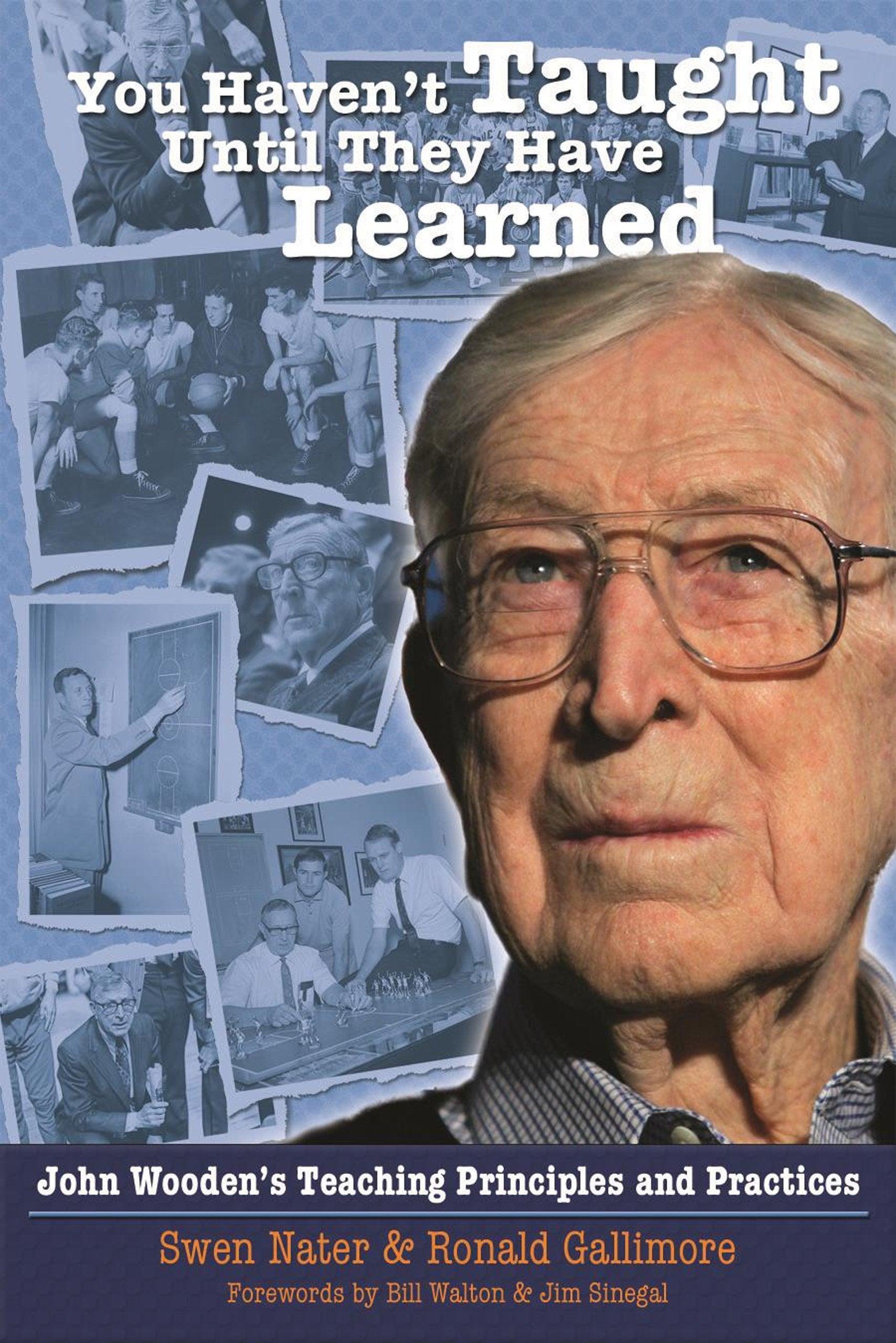 You Haven't Taught Until They Have Learned: John Wooden's Teaching Principles and Practices,Used