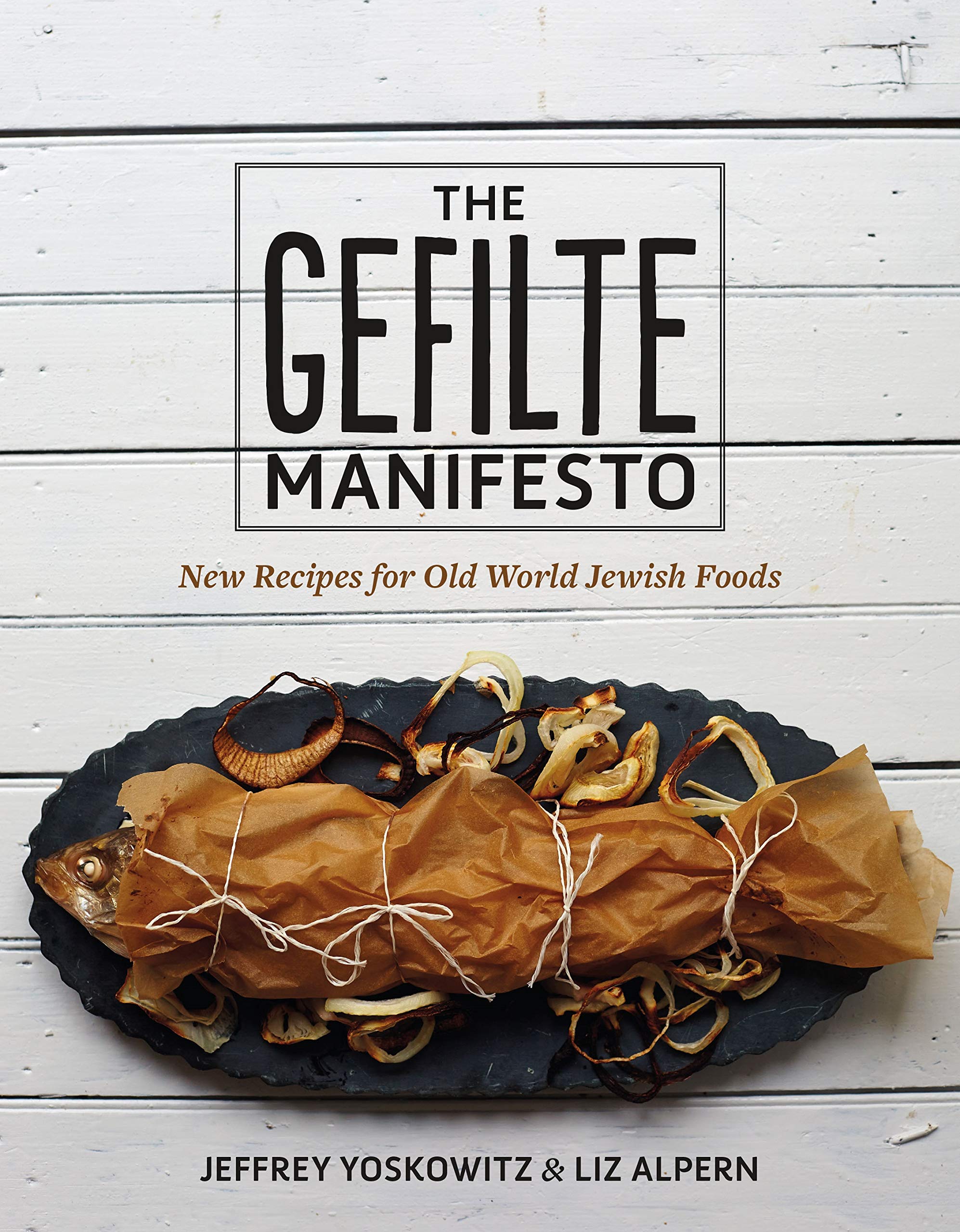 The Gefilte Manifesto: New Recipes For Old World Jewish Foods