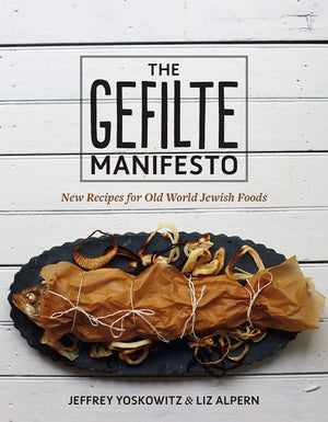 The Gefilte Manifesto: New Recipes For Old World Jewish Foods