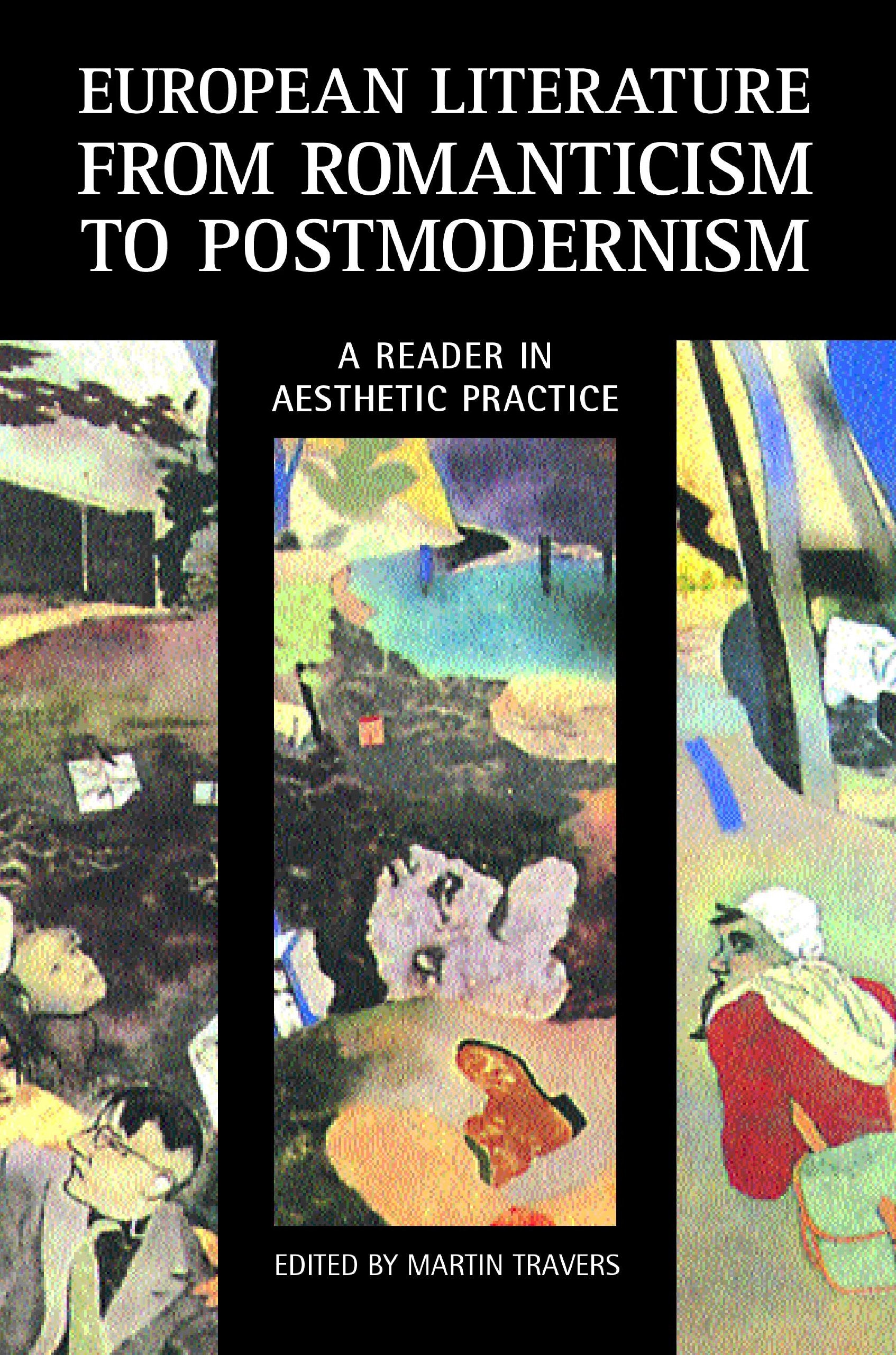 European Literature From Romanticism To Postmodernism: A Reader In Aesthetic Practice,New