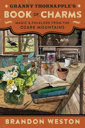 Granny Thornapple'S Book Of Charms: Magic & Folklore From The Ozark Mountains,New