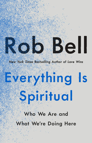 Everything Is Spiritual: Finding Your Way In A Turbulent World