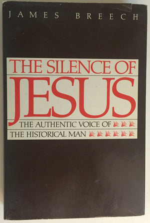 The silence of Jesus: The authentic voice of the historical man,Used