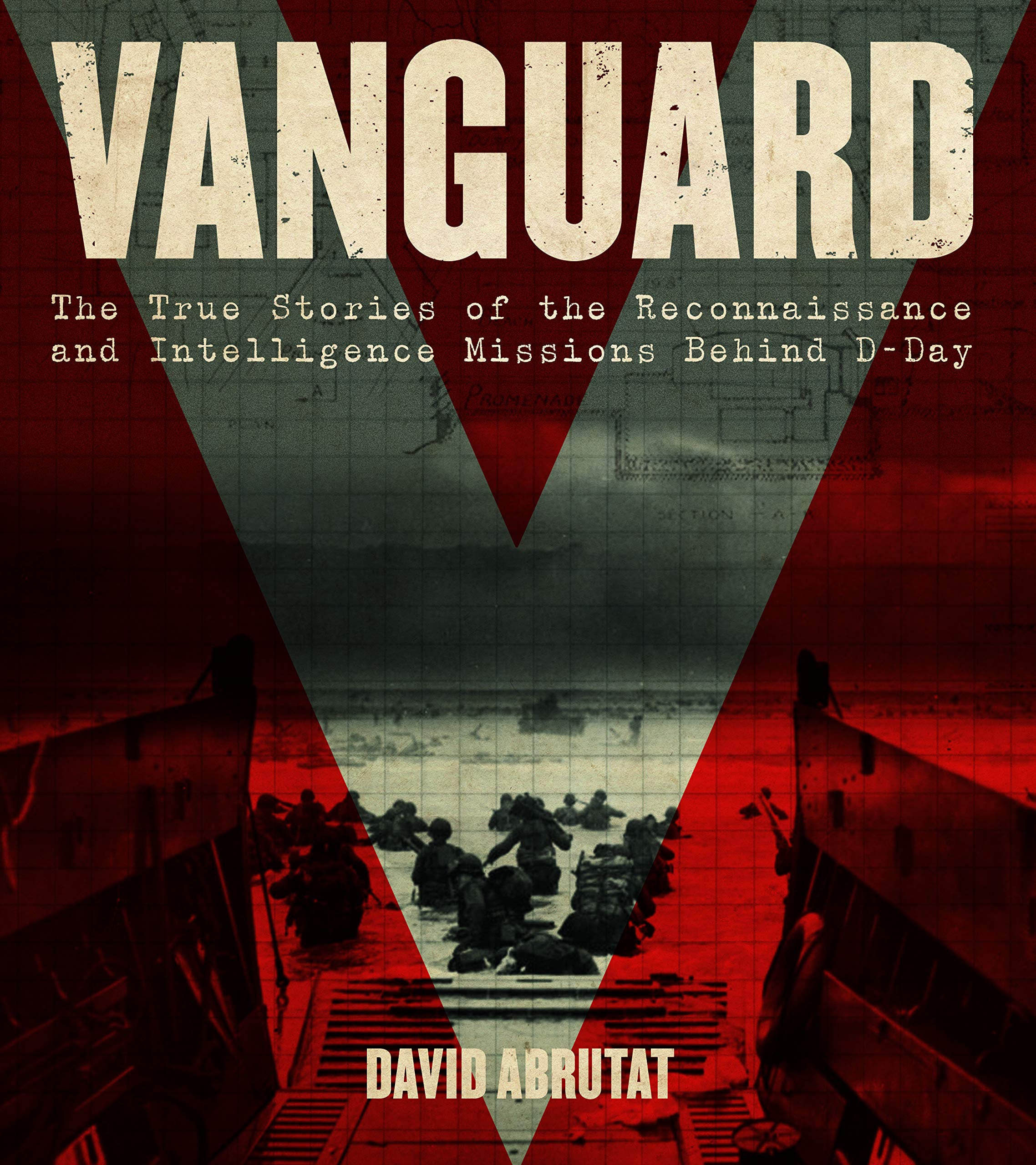 Vanguard: The True Stories of the Reconnaissance and Intelligence Missions behind DDay,Used