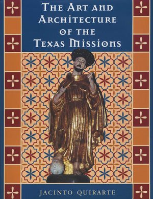 The Art and Architecture of the Texas Missions (Jack and Doris Smothers Series in Texas History, Life, and Culture),Used