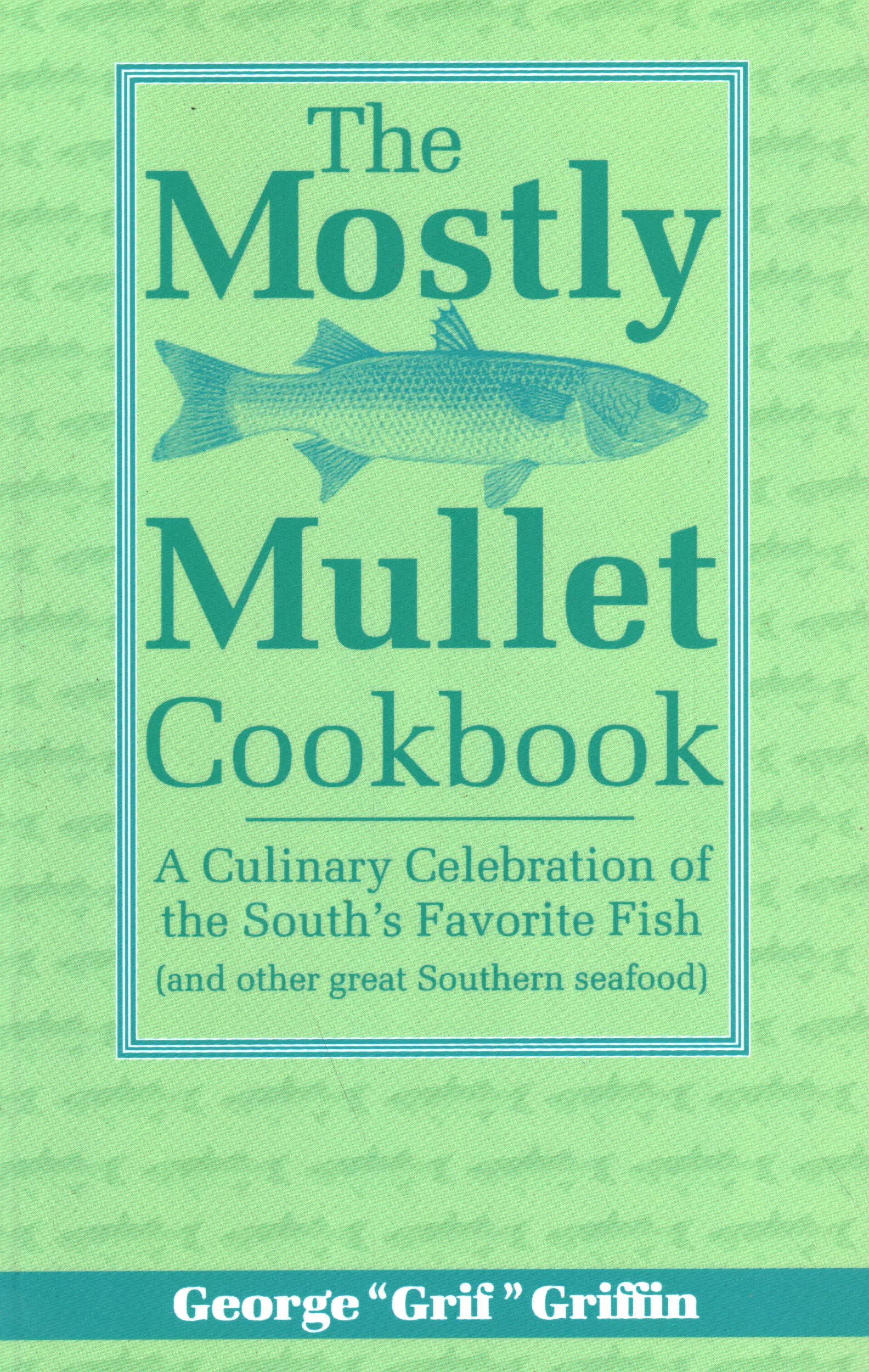 The Mostly Mullet Cookbook: A Culinary Celebration of the South's Favorite Fish (and Other Great Southern Seafood),Used