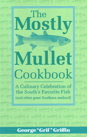 The Mostly Mullet Cookbook: A Culinary Celebration of the South's Favorite Fish (and Other Great Southern Seafood),Used