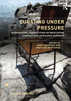 Curating Under Pressure: International Perspectives On Negotiating Conflict And Upholding Integrity (Museum Meanings),Used