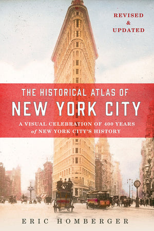 The Historical Atlas Of New York City, Third Edition: A Visual Celebration Of 400 Years Of New York City'S History
