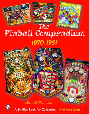 The Pinball Compendium: 1970 1981: 1970 1981 (Schiffer Book for Collectors),Used