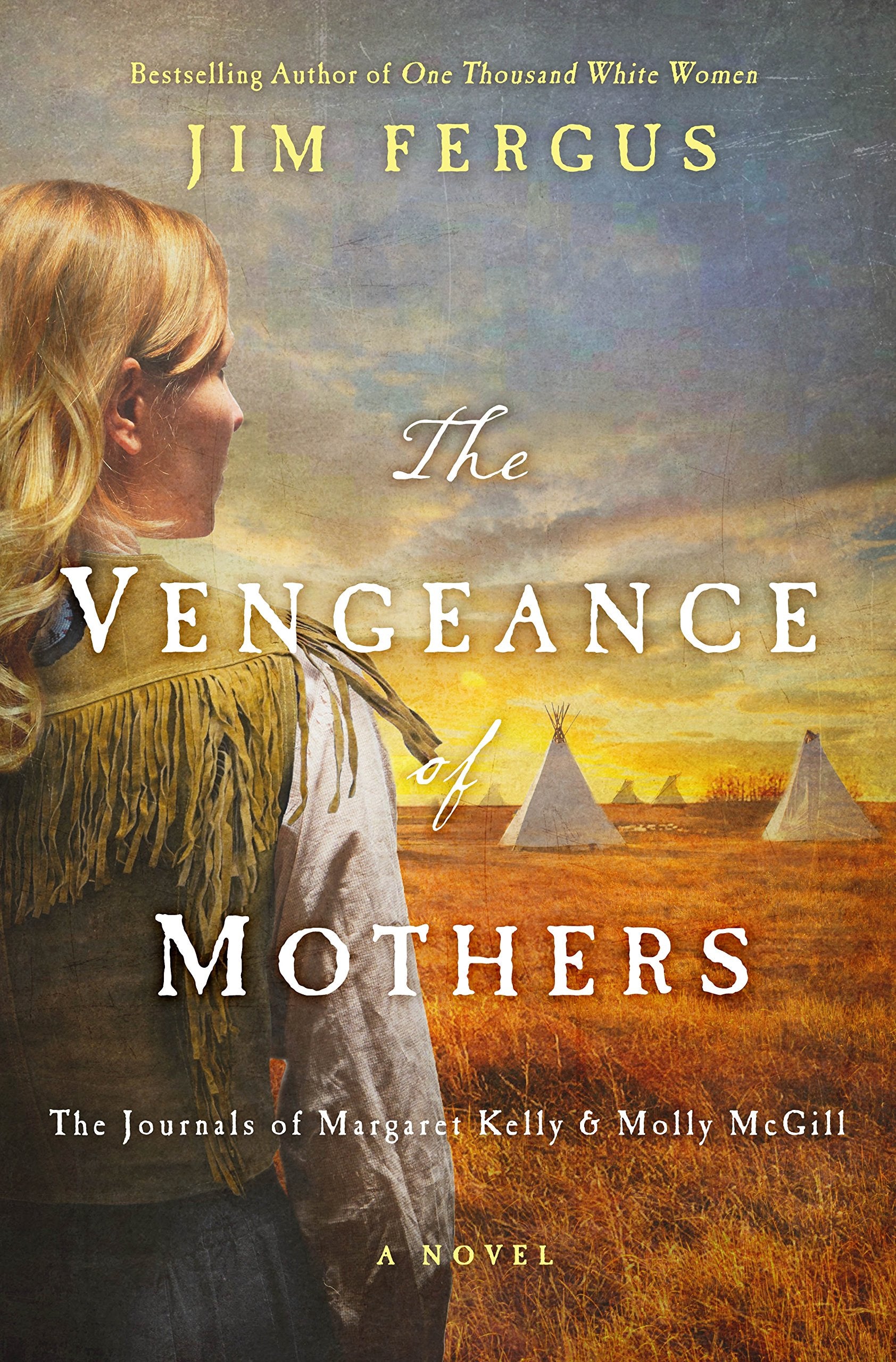 The Vengeance Of Mothers: The Journals Of Margaret Kelly & Molly Mcgill: A Novel (One Thousand White Women Series, 2)