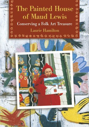 The Painted House Of Maud Lewis: Conserving A Folk Art Treasure