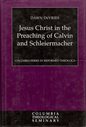Jesus Christ in the Preaching of Calvin and Schleiermacher (Columbia Series in Reformed Theology),Used