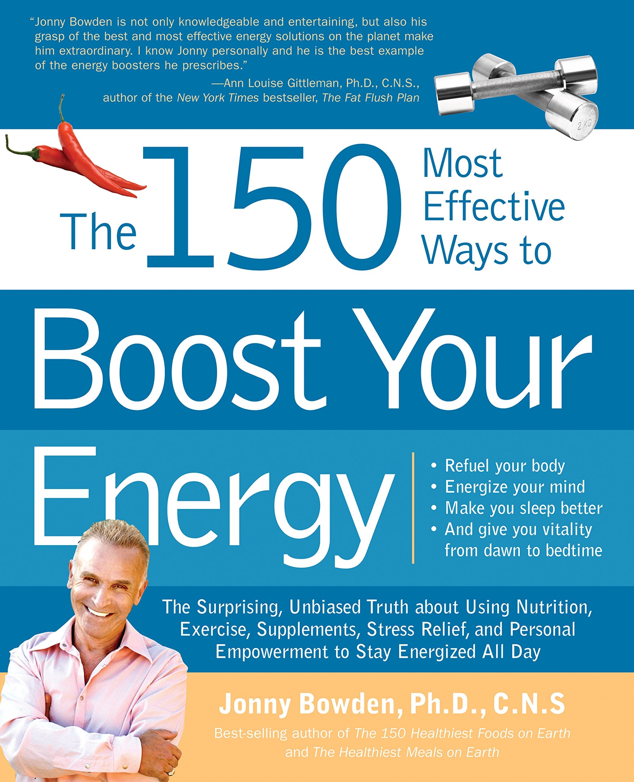 The 150 Most Effective Ways to Boost Your Energy: The Surprising, Unbiased Truth About Using Nutrition, Exercise, Supplements, S,Used