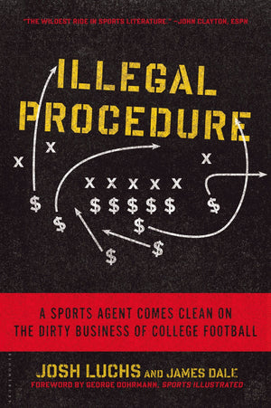 Illegal Procedure: A Sports Agent Comes Clean on the Dirty Business of College Football,Used