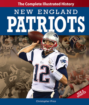New England Patriots New & Updated Edition: The Complete Illustrated History