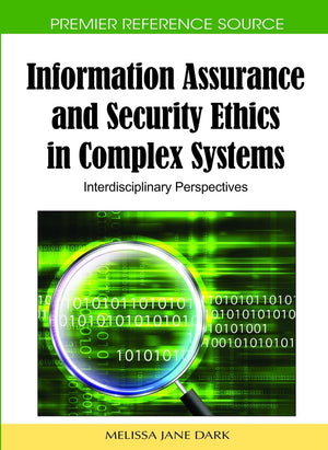 Information Assurance and Security Ethics in Complex Systems: Interdisciplinary Perspectives,Used