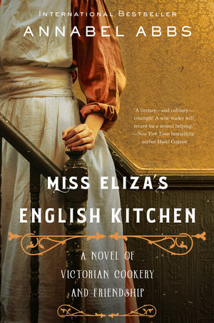 Miss Eliza'S English Kitchen: A Novel Of Victorian Cookery And Friendship