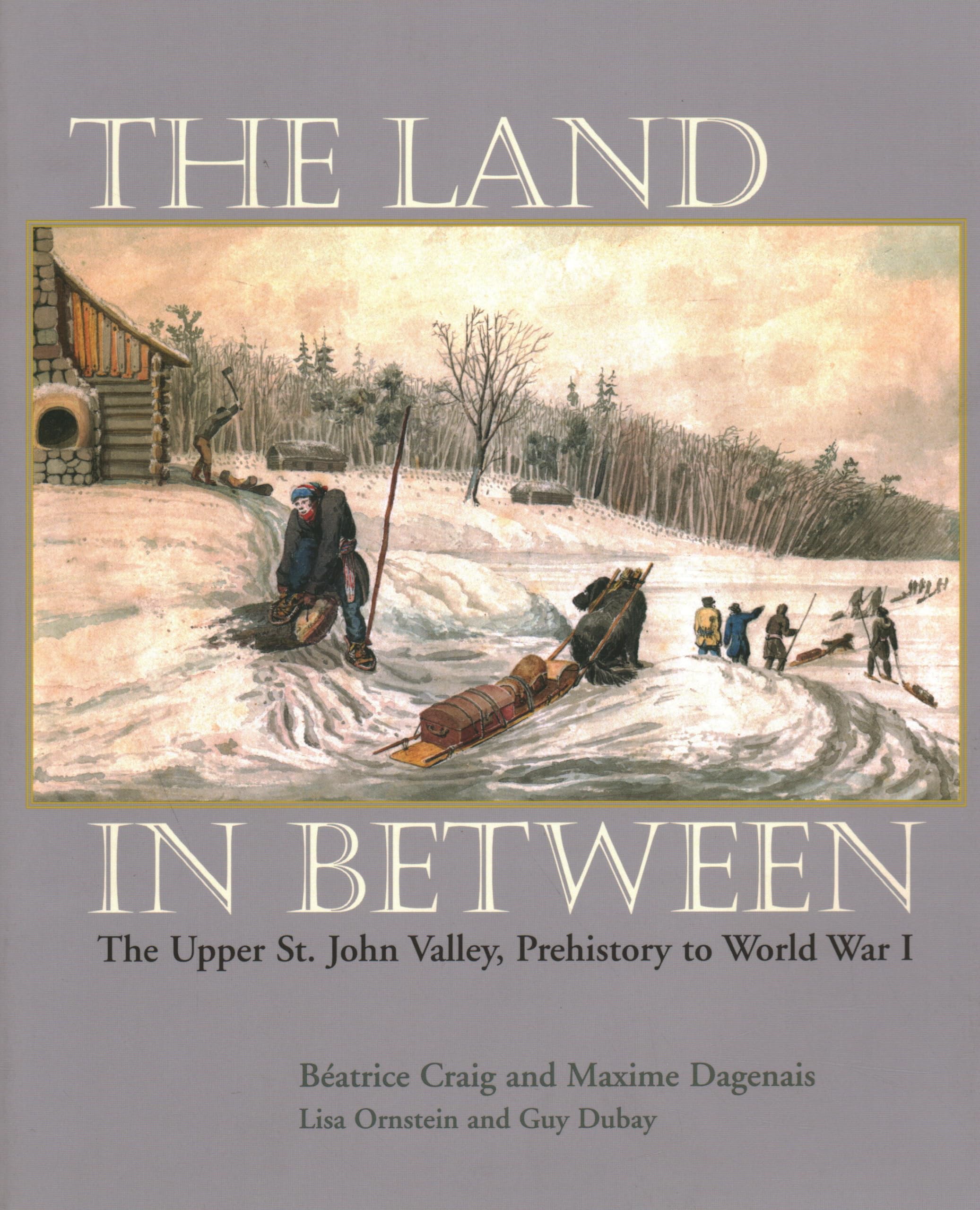 The Land In Between: The Upper St. John Valley, Prehistory To World War I