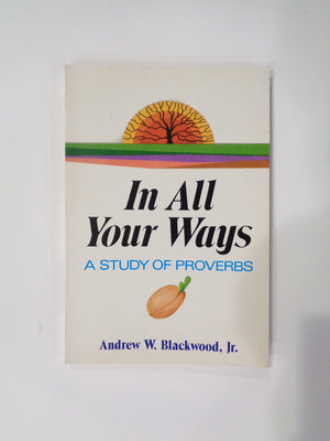 In all your ways: A study of Proverbs,Used
