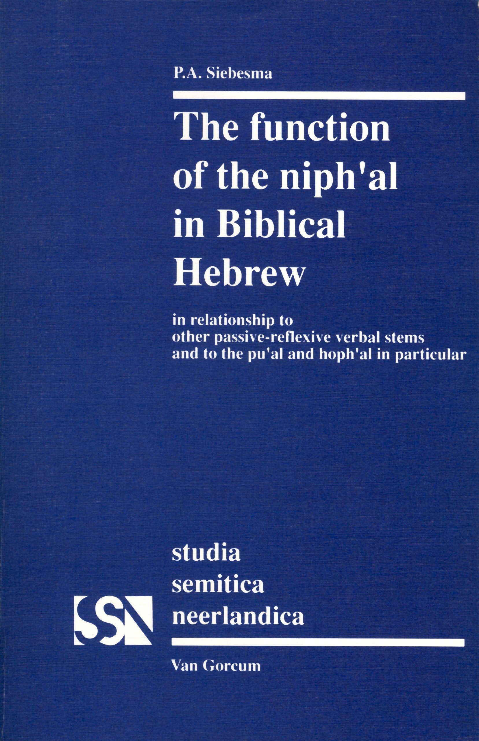 The Function of the Niphal in Biblical Hebrew in Relationship to Other Passive Reflexive Verbal Stems and to the Pual and Hophal,Used