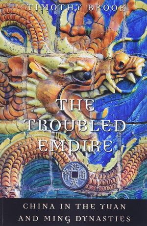 The Troubled Empire: China In The Yuan And Ming Dynasties (History Of Imperial China),New