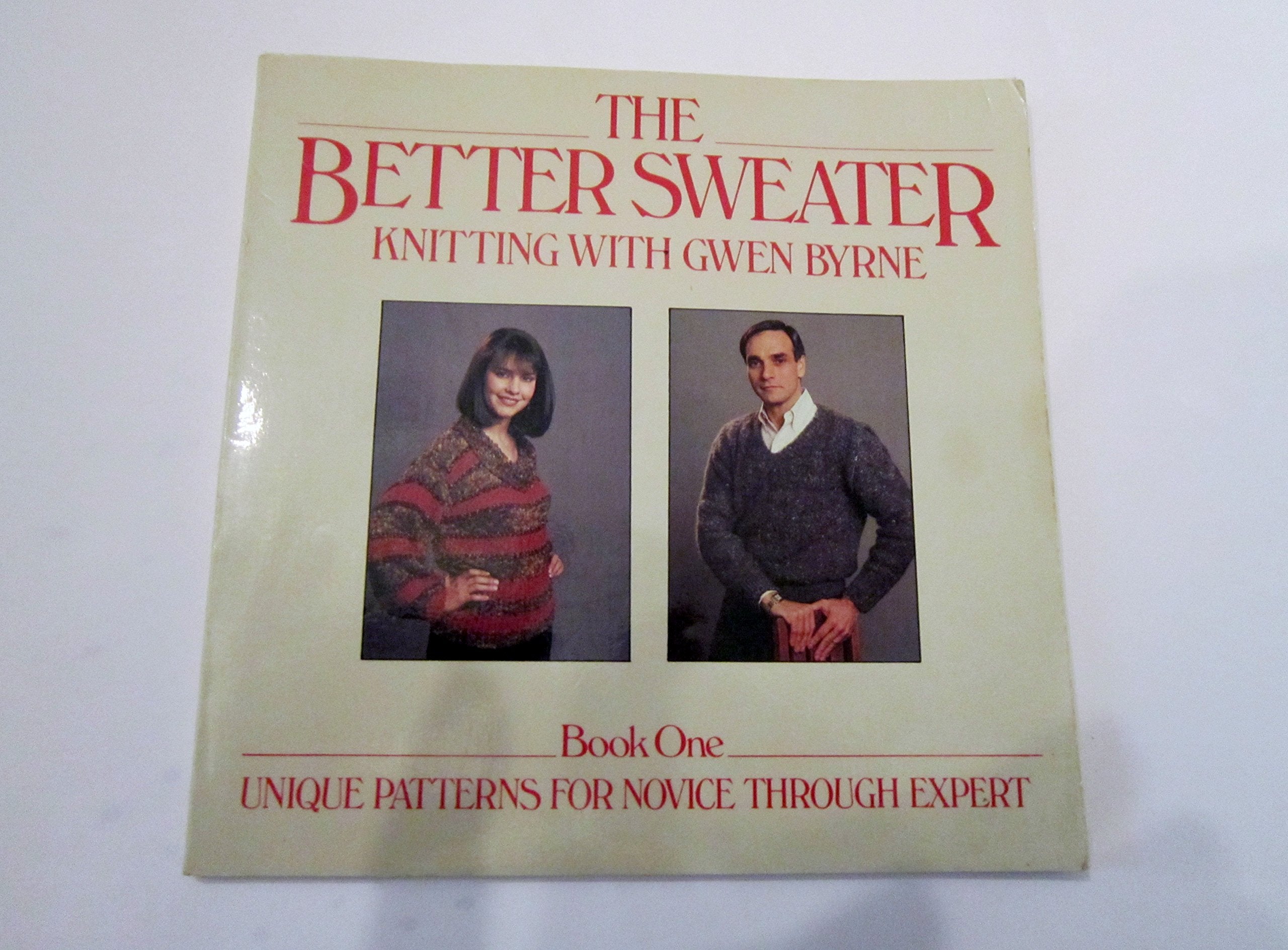The Better Sweater: Knitting With Gwen Byrne, Book One : Unique Patterns for Novice Through Expert,Used
