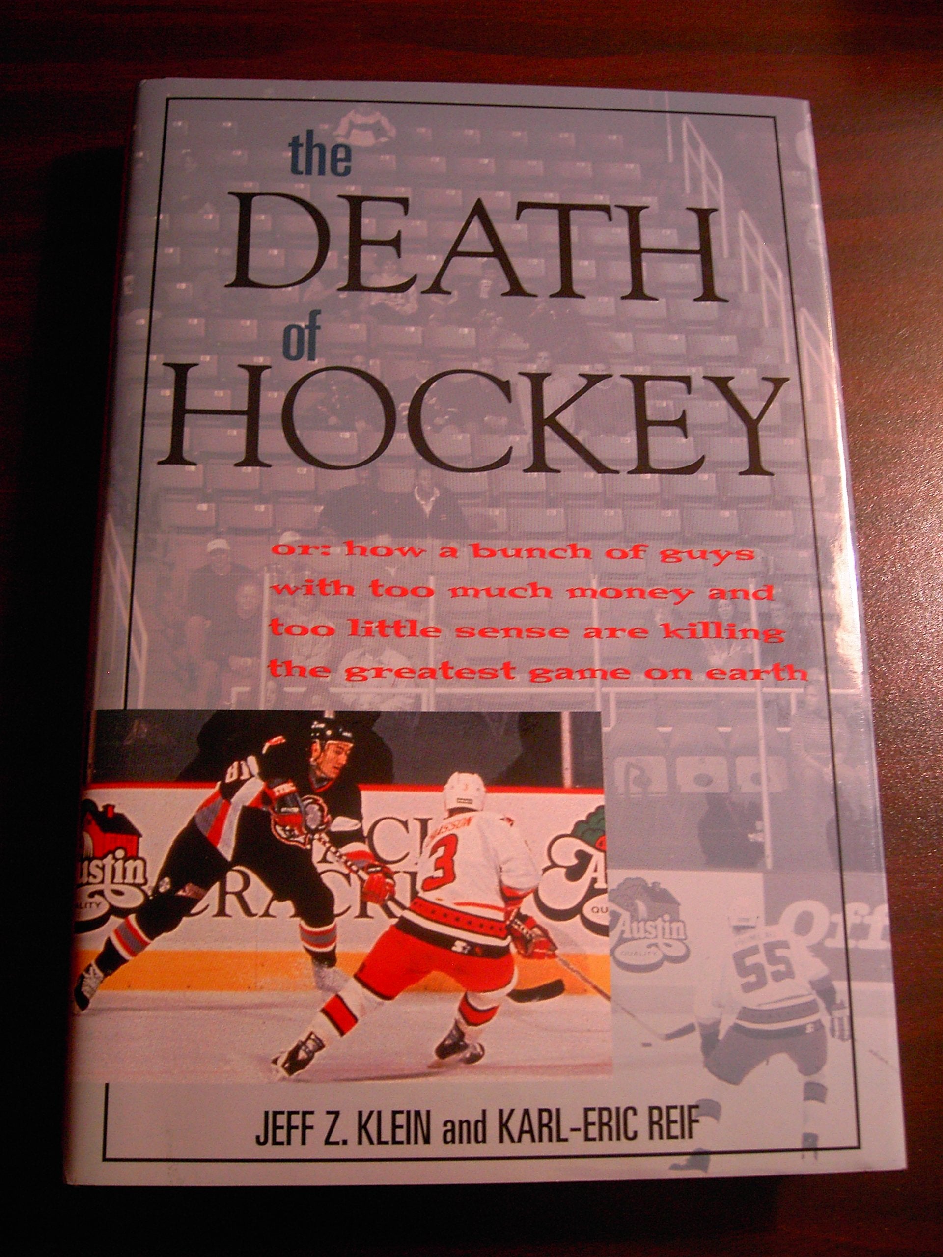 The Death of Hockey, or, How a Bunch of Guys with Too Much Money and Too Little Sense are Killing the Greatest Game on Earth,Used