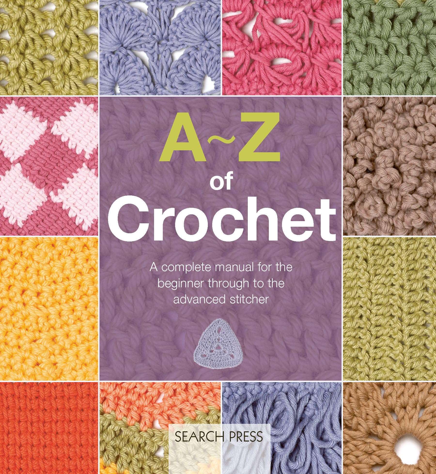 AZ Of Crochet: A Complete Manual For The Beginner Through To The Advanced Stitcher (AZ Of Needlecraft)