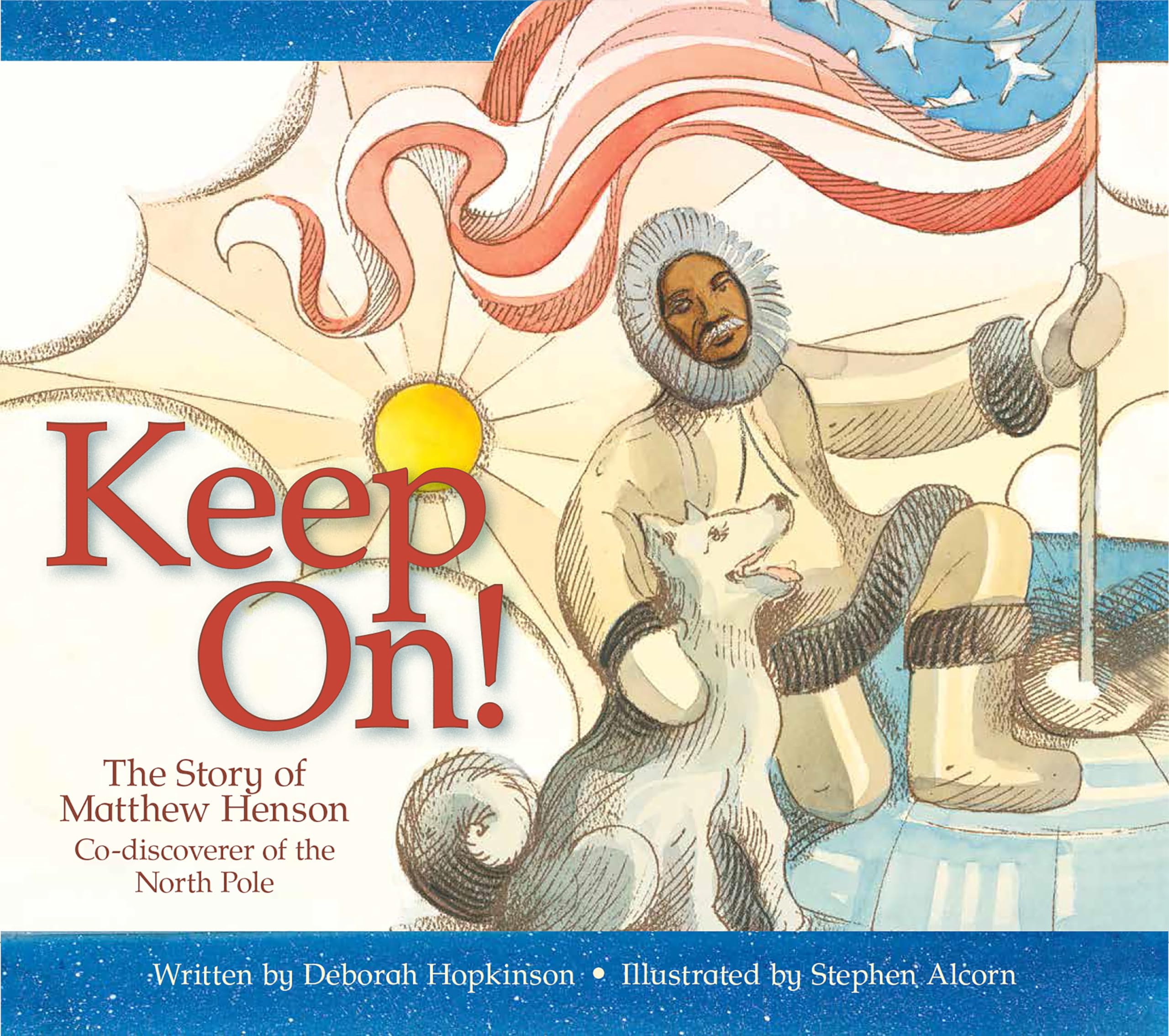 Keep On!: The Story Of Matthew Henson, Codiscoverer Of The North Pole