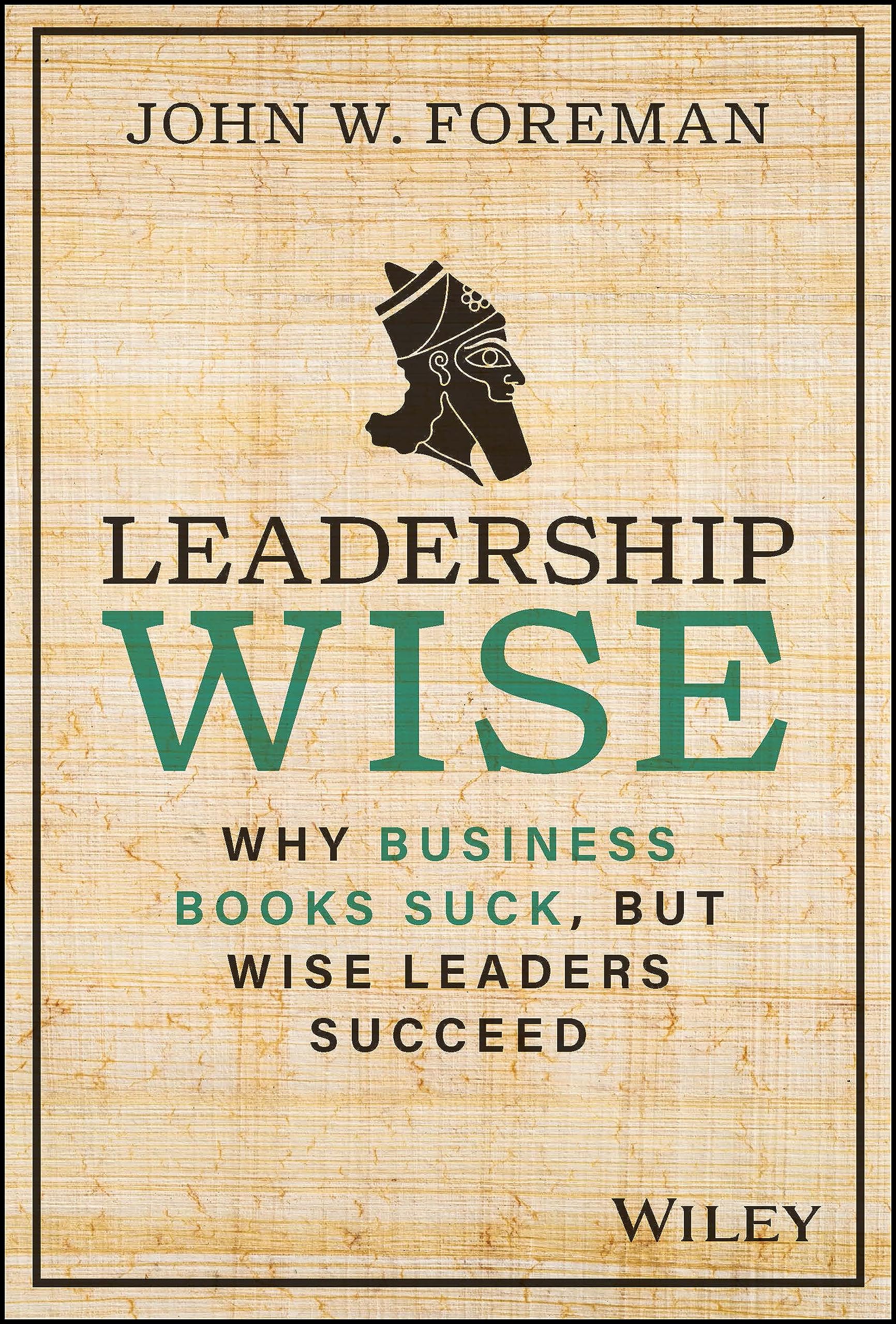 Leadership Wise: Why Business Books Suck, but Wise Leaders Succeed,Used