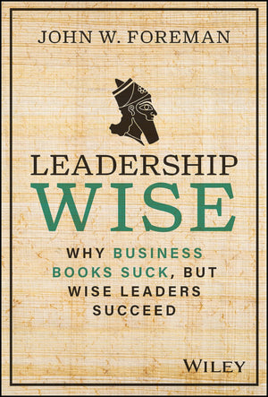 Leadership Wise: Why Business Books Suck, but Wise Leaders Succeed,Used