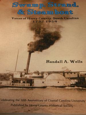 Swamp, Strand, & Steamboat, Voices of Horry County, South Carolina 17321954 (Horry County Historical Society),Used