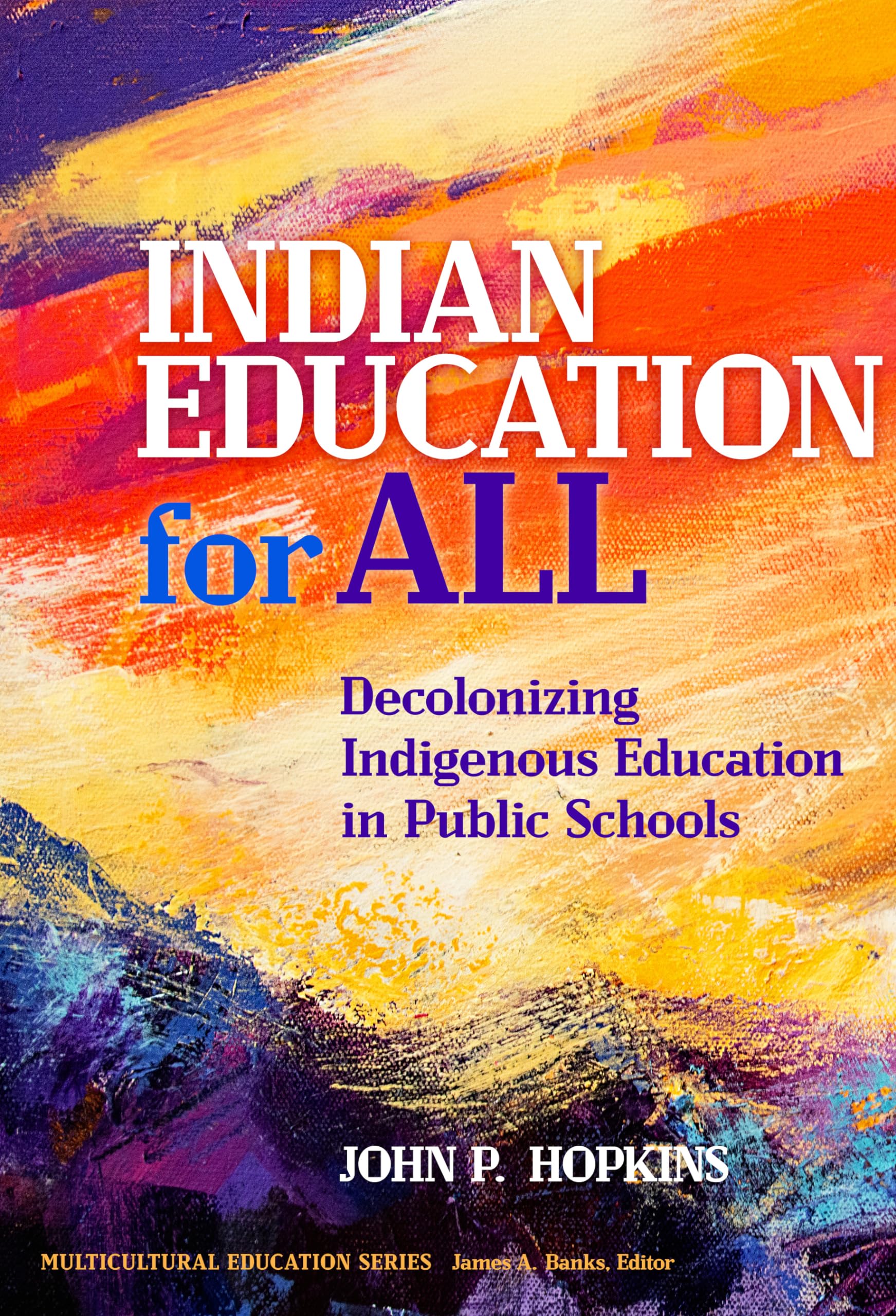 Indian Education For All: Decolonizing Indigenous Education In Public Schools (Multicultural Education Series),Used