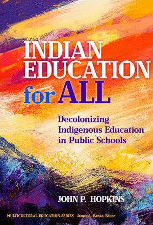 Indian Education For All: Decolonizing Indigenous Education In Public Schools (Multicultural Education Series),Used