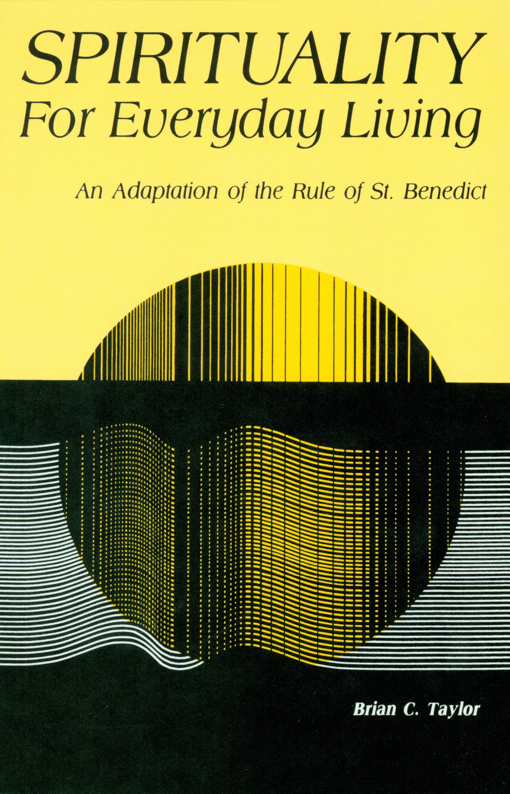 Spirituality for Everyday Living: An Adaptation of the Rule of St. Benedict,Used