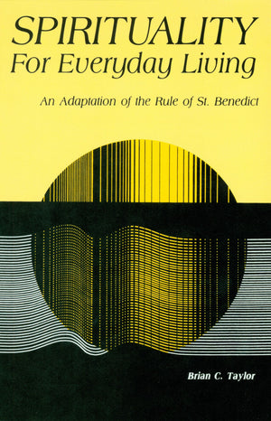 Spirituality for Everyday Living: An Adaptation of the Rule of St. Benedict,Used
