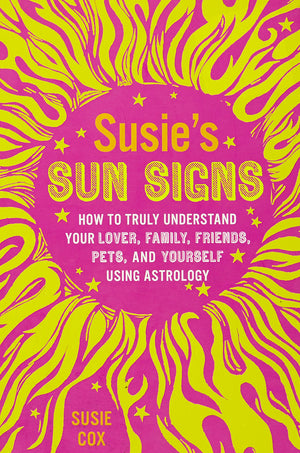 Susie'S Sun Signs: How To Truly Understand Your Lover, Family, Friends, Pets, And Yourself Using Astrology,Used