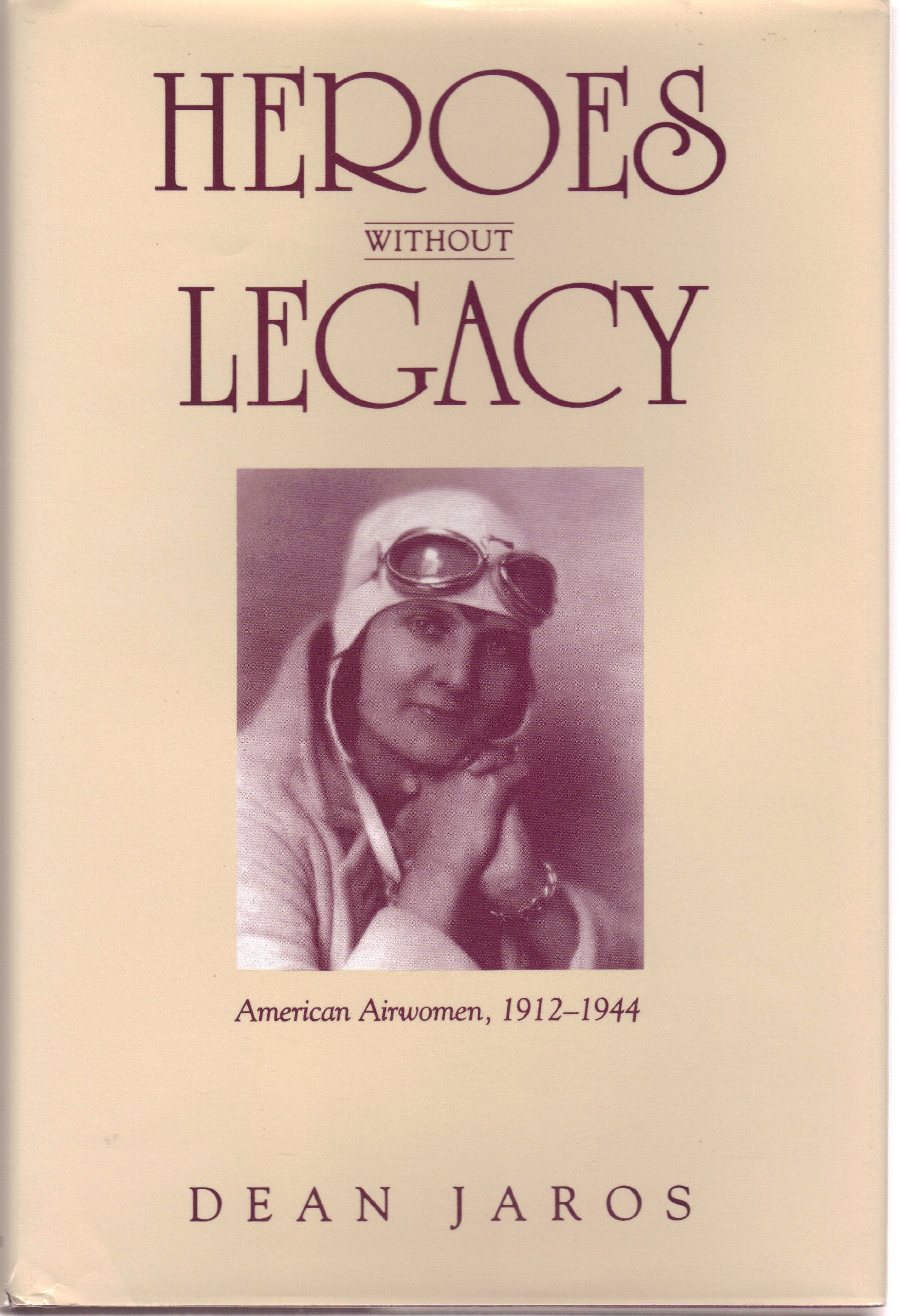 Heroes Without Legacy: American Airwomen, 19121944,Used