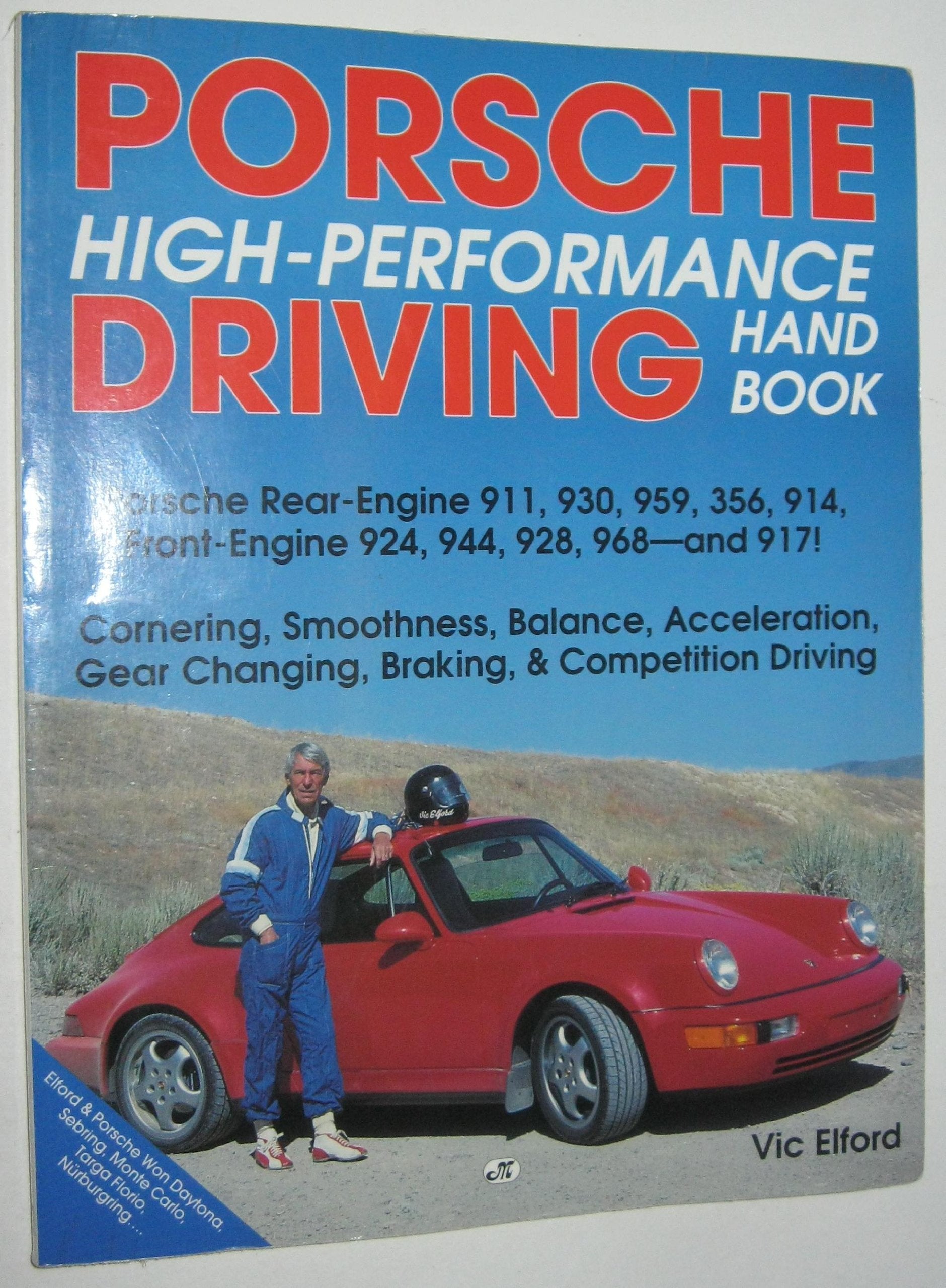 Porsche Highperformance Driving Handbook: Porsche Rearengine 911, 930, 959, 356, 914, Frontengine 924, 944, 928, 968, And 917
