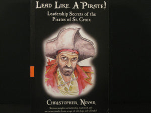 Lead Like A Pirate! Leadership Secrets Of The Pirates Of St. Croix,New