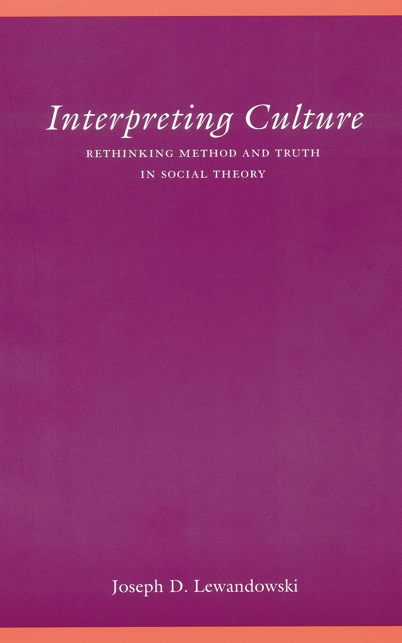 Interpreting Culture: Rethinking Method And Truth In Social Theory (Modern German Culture And Literature),New