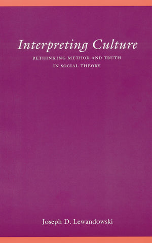 Interpreting Culture: Rethinking Method And Truth In Social Theory (Modern German Culture And Literature),New