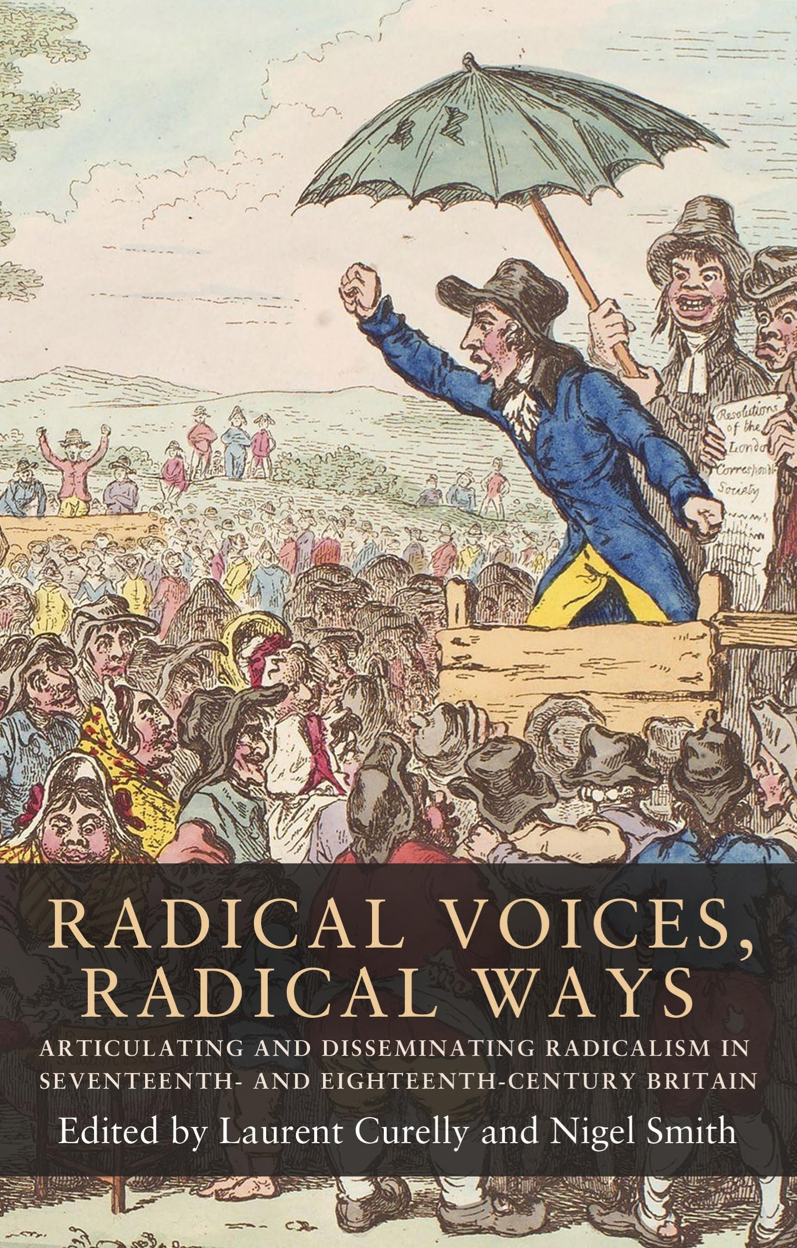 Radical voices, radical ways: Articulating and disseminating radicalism in seventeenth and eighteenthcentury Britain (Seventee,Used
