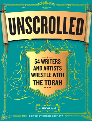 Unscrolled: 54 Writers And Artists Wrestle With The Torah