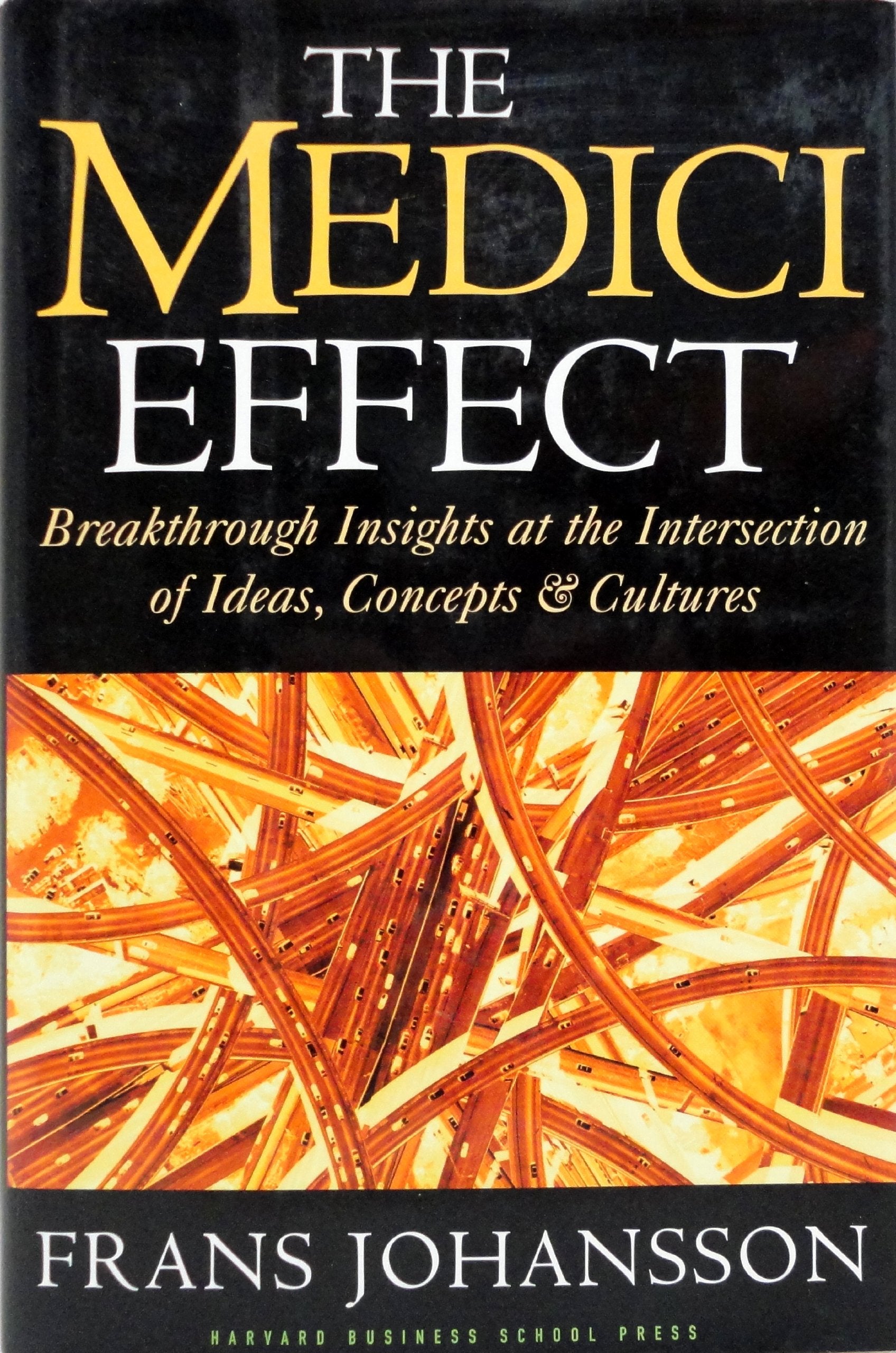 The Medici Effect: Breakthrough Insights at the Intersection of Ideas, Concepts, and Cultures,New