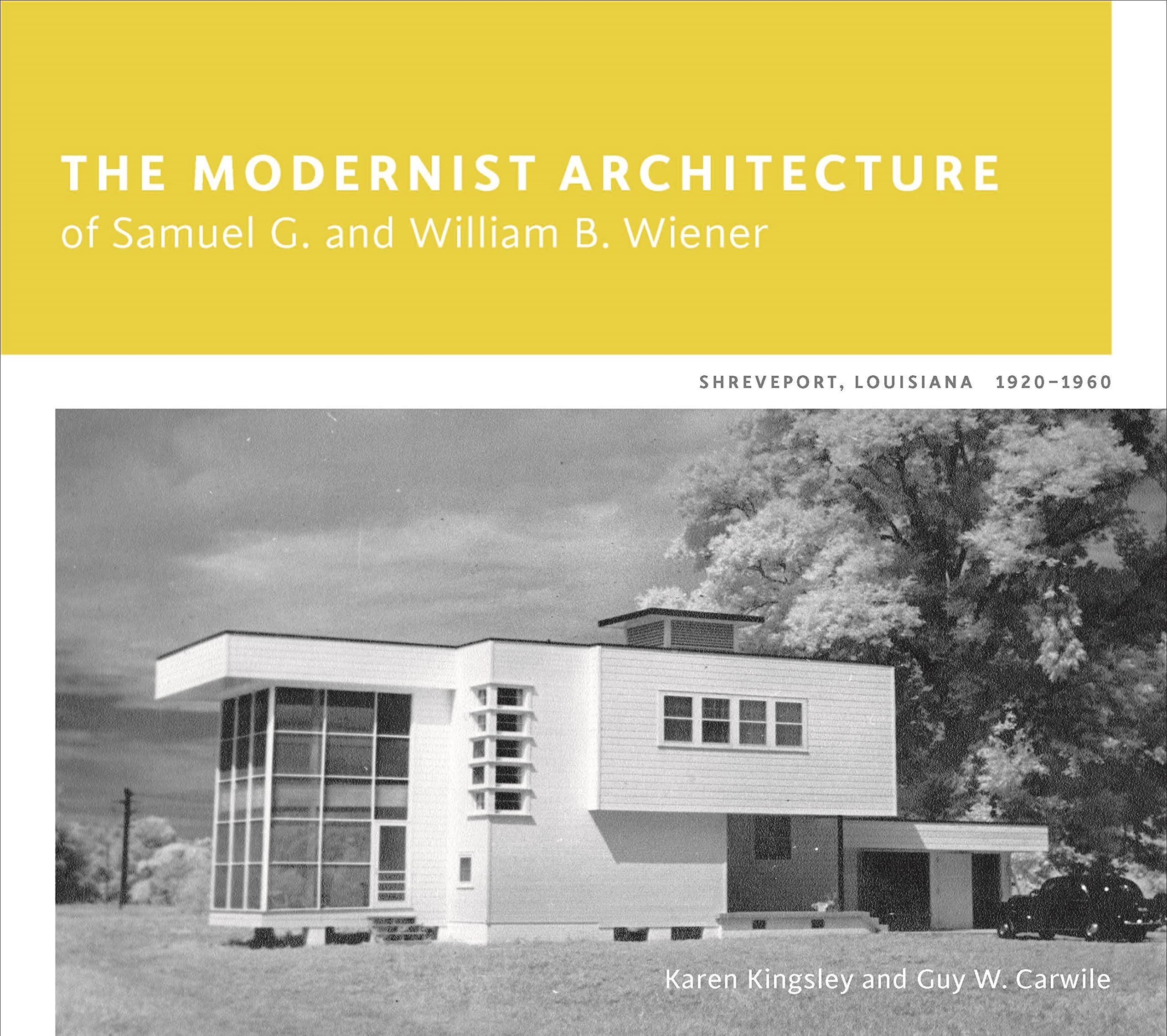 The Modernist Architecture Of Samuel G. And William B. Wiener: Shreveport, Louisiana, 19201960,Used