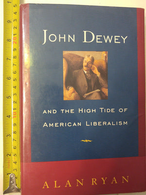 John Dewey And The High Tide Of American Liberalism,New