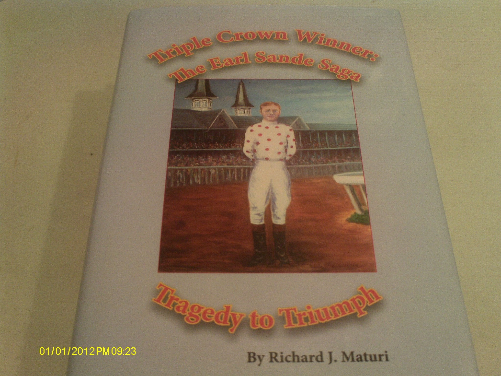 Triple Crown Winner: The Earl Sande Saga, Tragedy To Triumph (Horse Racing Biography)